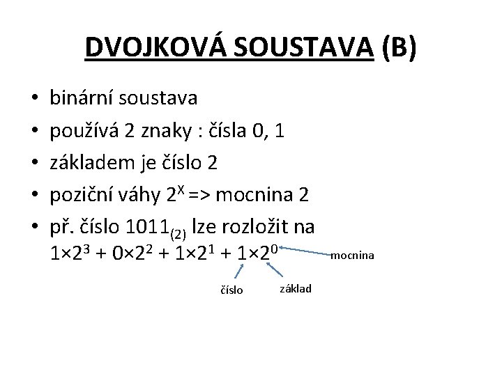 DVOJKOVÁ SOUSTAVA (B) • • • binární soustava používá 2 znaky : čísla 0,