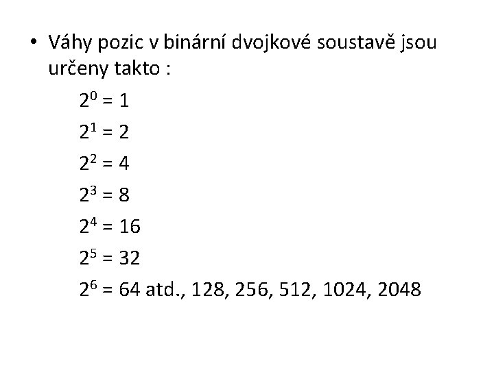  • Váhy pozic v binární dvojkové soustavě jsou určeny takto : 20 =