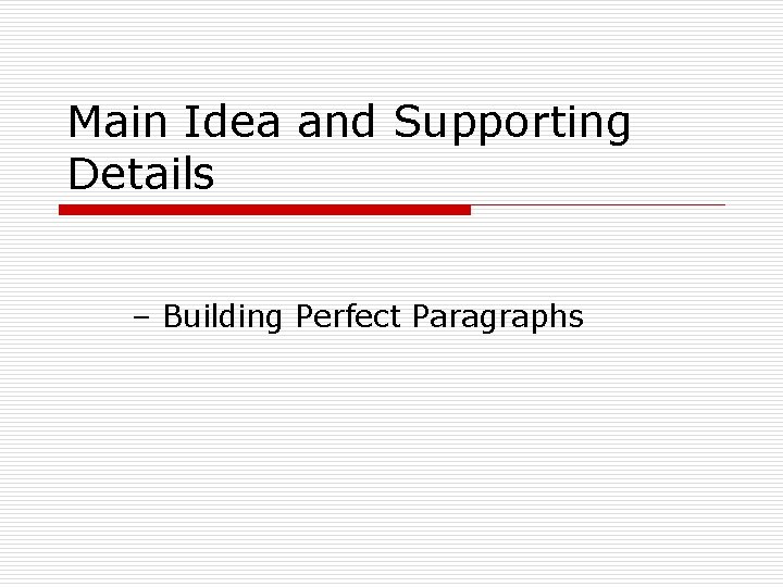 Main Idea and Supporting Details – Building Perfect Paragraphs 