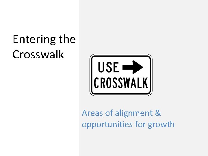 Entering the Crosswalk Areas of alignment & opportunities for growth 