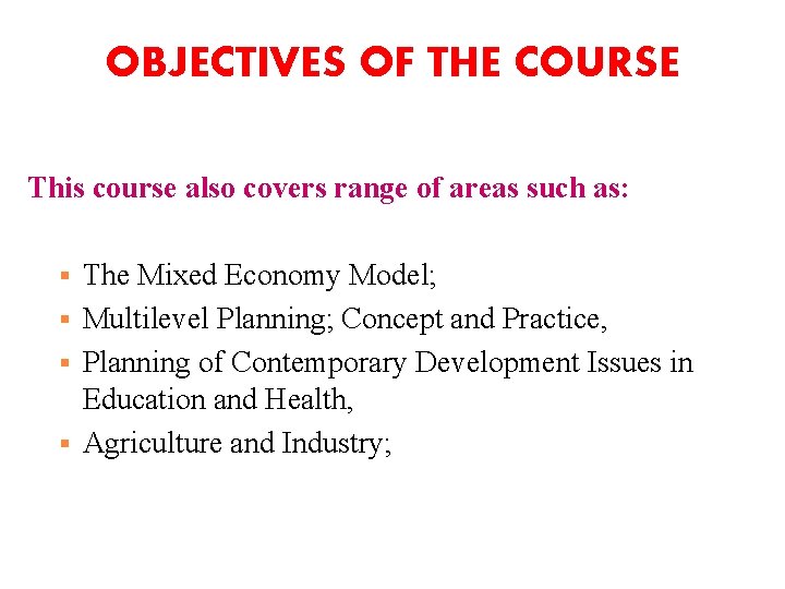 OBJECTIVES OF THE COURSE This course also covers range of areas such as: The