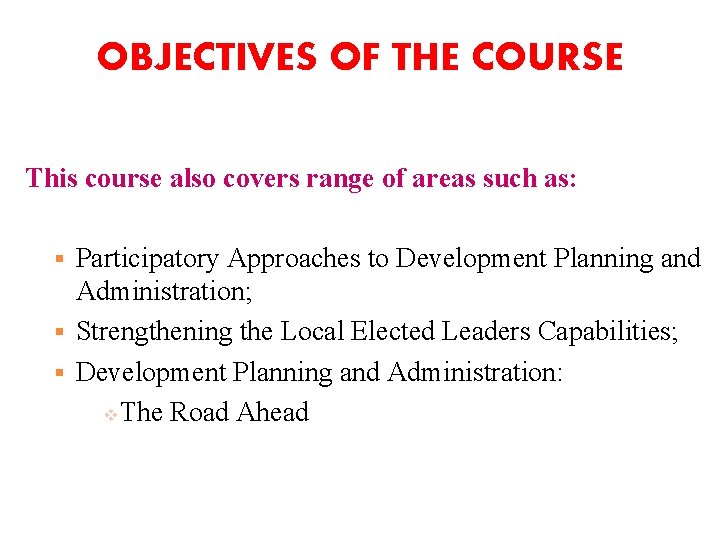 OBJECTIVES OF THE COURSE This course also covers range of areas such as: Participatory