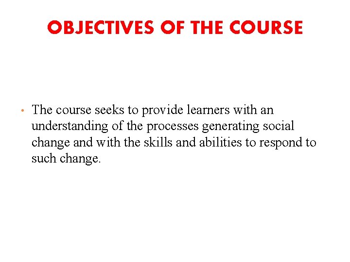 OBJECTIVES OF THE COURSE • The course seeks to provide learners with an understanding