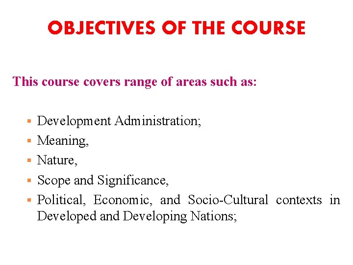 OBJECTIVES OF THE COURSE This course covers range of areas such as: § §