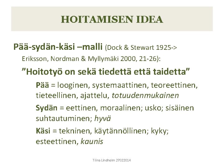 HOITAMISEN IDEA Pää-sydän-käsi –malli (Dock & Stewart 1925 -> Eriksson, Nordman & Myllymäki 2000,