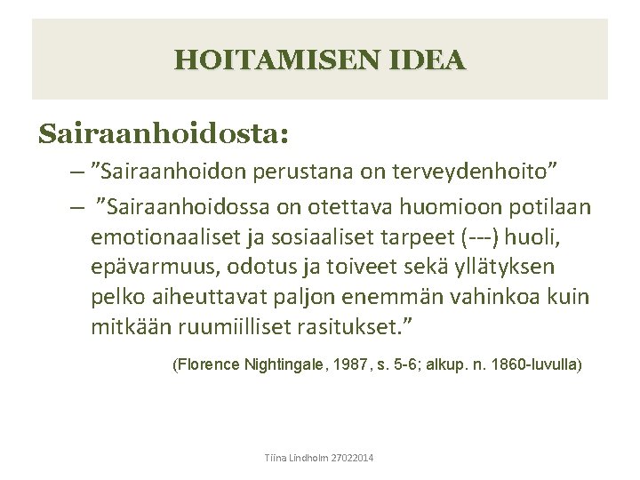 HOITAMISEN IDEA Sairaanhoidosta: – ”Sairaanhoidon perustana on terveydenhoito” – ”Sairaanhoidossa on otettava huomioon potilaan