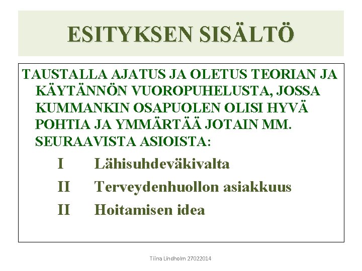 ESITYKSEN SISÄLTÖ TAUSTALLA AJATUS JA OLETUS TEORIAN JA KÄYTÄNNÖN VUOROPUHELUSTA, VUOROPUHELUSTA JOSSA KUMMANKIN OSAPUOLEN