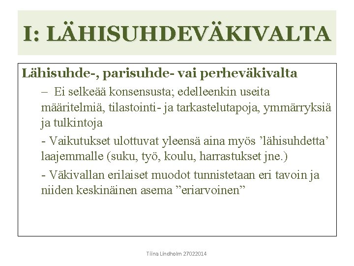 I: LÄHISUHDEVÄKIVALTA Lähisuhde-, parisuhde- vai perheväkivalta – Ei selkeää konsensusta; edelleenkin useita määritelmiä, tilastointi-