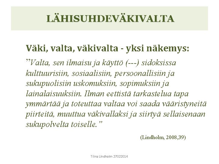 LÄHISUHDEVÄKIVALTA Väki, valta, väkivalta - yksi näkemys: ”Valta, sen ilmaisu ja käyttö (---) sidoksissa