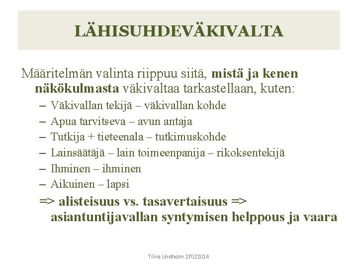 LÄHISUHDEVÄKIVALTA Määritelmän valinta riippuu siitä, mistä ja kenen näkökulmasta väkivaltaa tarkastellaan, kuten: – –