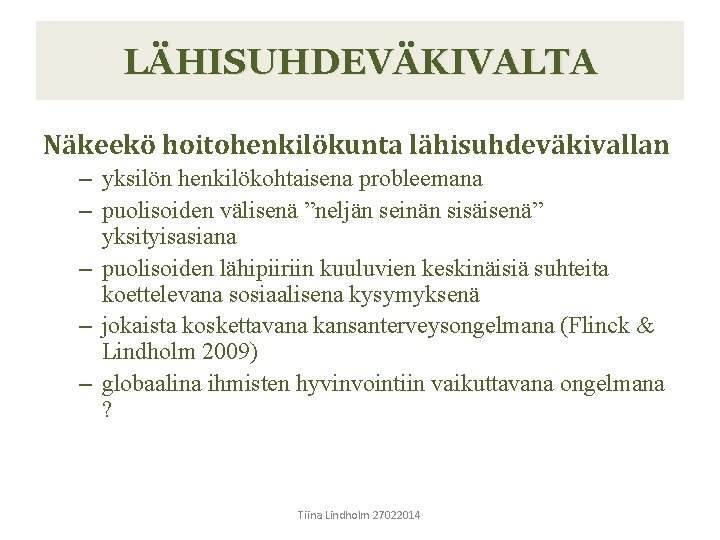 LÄHISUHDEVÄKIVALTA Näkeekö hoitohenkilökunta lähisuhdeväkivallan – yksilön henkilökohtaisena probleemana – puolisoiden välisenä ”neljän seinän sisäisenä”