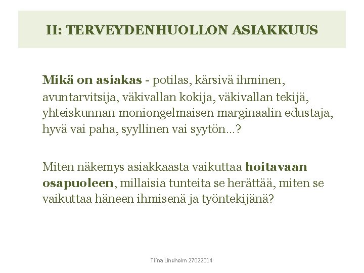 II: TERVEYDENHUOLLON ASIAKKUUS Mikä on asiakas - potilas, kärsivä ihminen, avuntarvitsija, väkivallan kokija, väkivallan