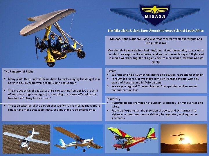 The Microlight & Light Sport Aeroplane Association of South Africa MISASA is the National