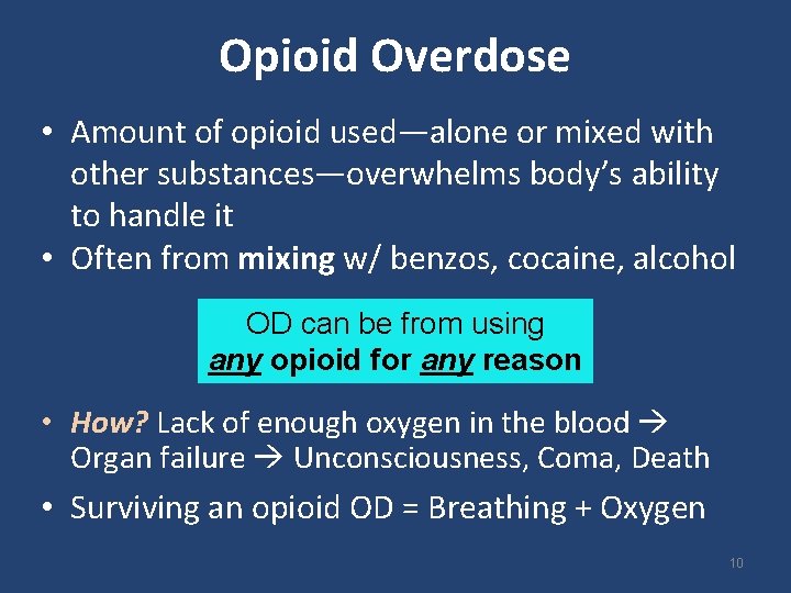 Opioid Overdose • Amount of opioid used—alone or mixed with other substances—overwhelms body’s ability