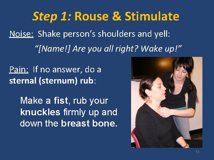 Step 1: Rouse & Stimulate Noise: Shake person’s shoulders and yell: “[Name!] Are you