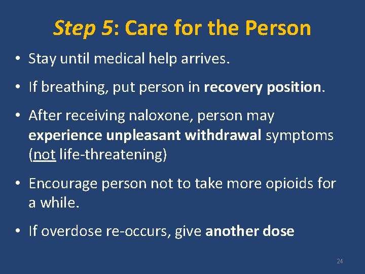 Step 5: Care for the Person • Stay until medical help arrives • If