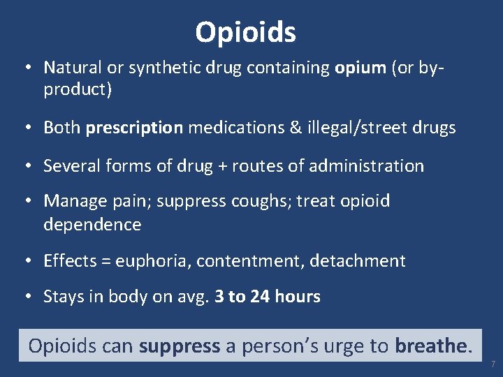 Opioids • Natural or synthetic drug containing opium (or by- product) • Both prescription