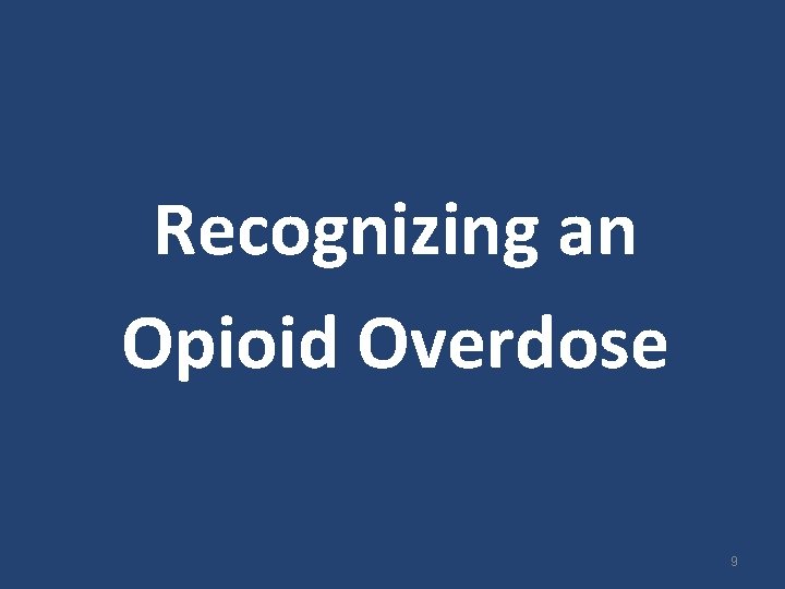 Recognizing an Opioid Overdose 9 