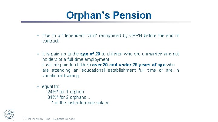 Orphan’s Pension • Due to a "dependent child" recognised by CERN before the end