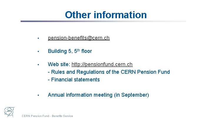 Other information • pension-benefits@cern. ch • Building 5, 5 th floor • Web site: