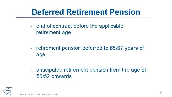 Deferred Retirement Pension • end of contract before the applicable retirement age • retirement