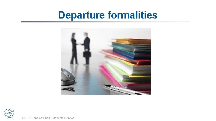 Departure formalities CERN Pension Fund - Benefits Service 