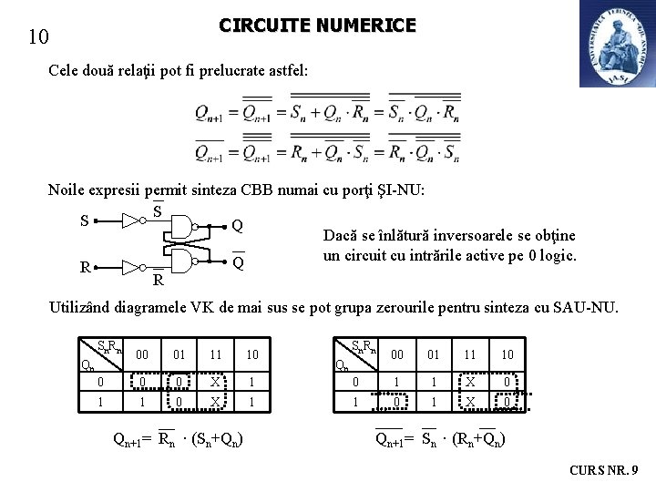 CIRCUITE NUMERICE 10 Cele două relaţii pot fi prelucrate astfel: Noile expresii permit sinteza CIRCUITE NUMERICE 10 Cele două relaţii pot fi prelucrate astfel: Noile expresii permit sinteza