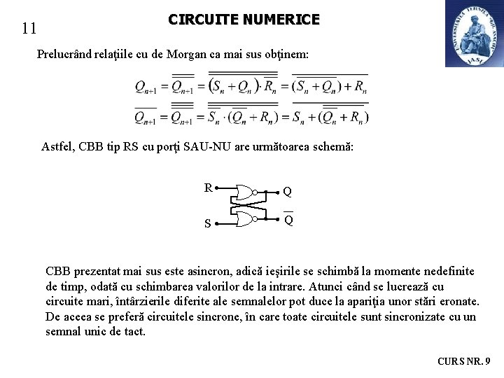 11 CIRCUITE NUMERICE Prelucrând relaţiile cu de Morgan ca mai sus obţinem: Astfel, CBB 11 CIRCUITE NUMERICE Prelucrând relaţiile cu de Morgan ca mai sus obţinem: Astfel, CBB