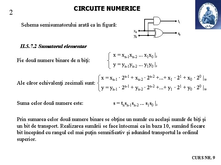2 CIRCUITE NUMERICE t 1 Schema semisumatorului arată ca în figură: x 0 y 2 CIRCUITE NUMERICE t 1 Schema semisumatorului arată ca în figură: x 0 y