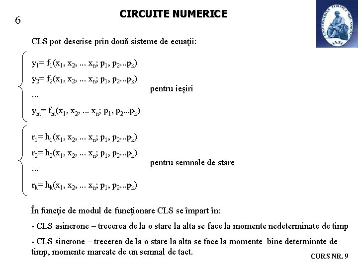 CIRCUITE NUMERICE 6 CLS pot descrise prin două sisteme de ecuaţii: y 1= f CIRCUITE NUMERICE 6 CLS pot descrise prin două sisteme de ecuaţii: y 1= f
