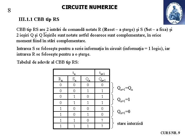CIRCUITE NUMERICE 8 III. 1. 1 CBB tip RS are 2 intrări de comandă CIRCUITE NUMERICE 8 III. 1. 1 CBB tip RS are 2 intrări de comandă