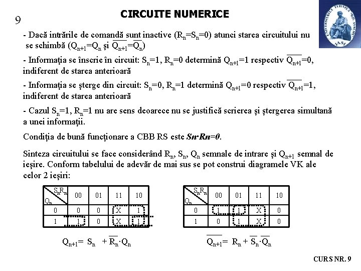 CIRCUITE NUMERICE 9 - Dacă intrările de comandă sunt inactive (Rn=Sn=0) atunci starea circuitului CIRCUITE NUMERICE 9 - Dacă intrările de comandă sunt inactive (Rn=Sn=0) atunci starea circuitului