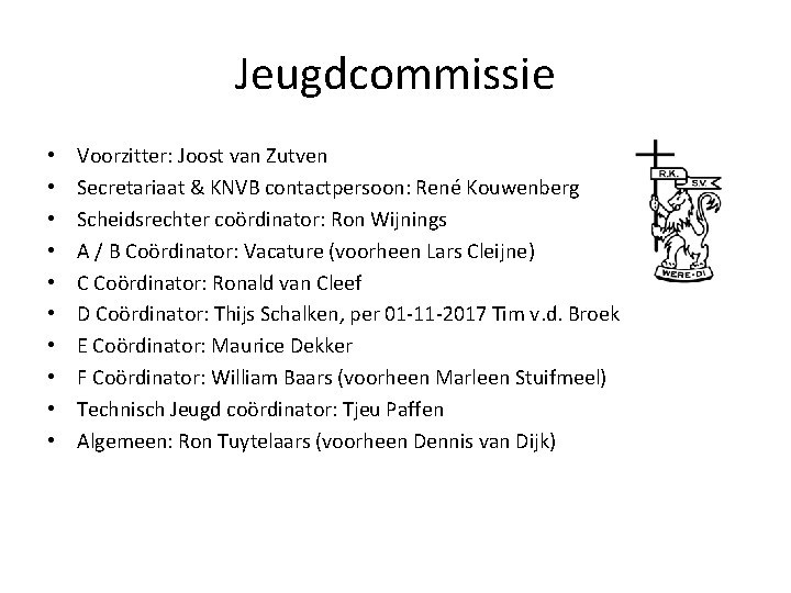 Jeugdcommissie • • • Voorzitter: Joost van Zutven Secretariaat & KNVB contactpersoon: René Kouwenberg
