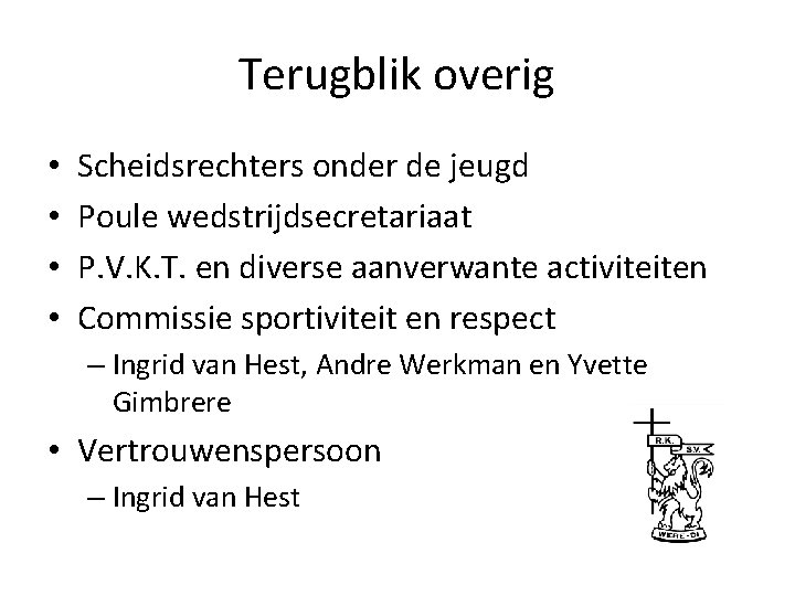 Terugblik overig • • Scheidsrechters onder de jeugd Poule wedstrijdsecretariaat P. V. K. T.