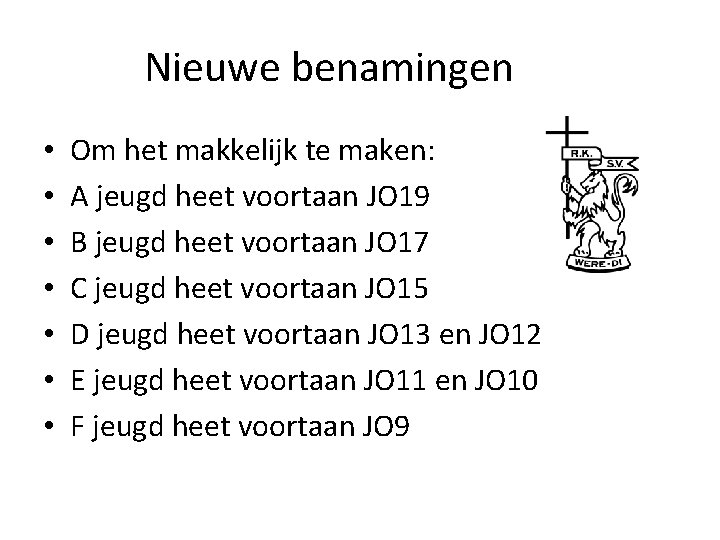 Nieuwe benamingen • • Om het makkelijk te maken: A jeugd heet voortaan JO