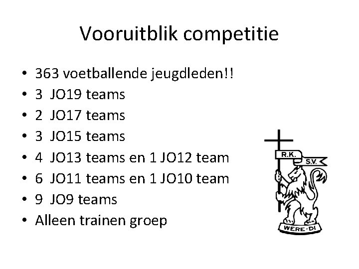 Vooruitblik competitie • • 363 voetballende jeugdleden!! 3 JO 19 teams 2 JO 17