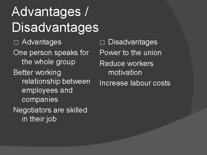 Advantages / Disadvantages Advantages One person speaks for the whole group Better working relationship