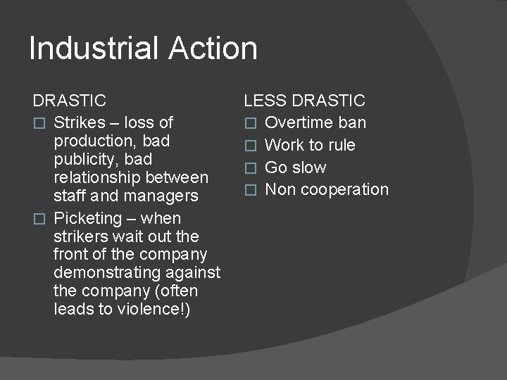 Industrial Action DRASTIC � Strikes – loss of production, bad publicity, bad relationship between