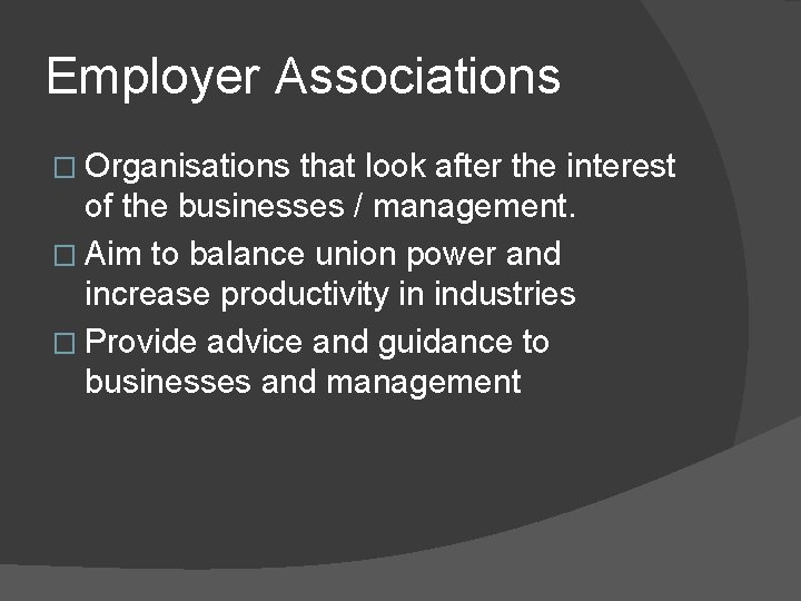 Employer Associations � Organisations that look after the interest of the businesses / management.