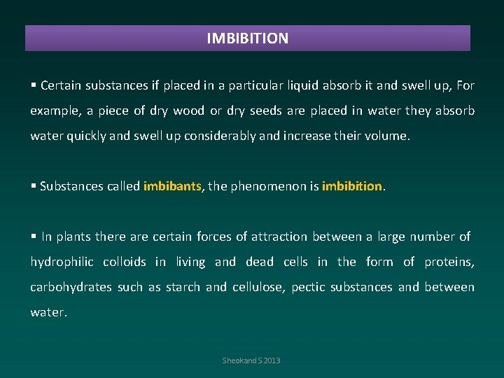 IMBIBITION § Certain substances if placed in a particular liquid absorb it and swell