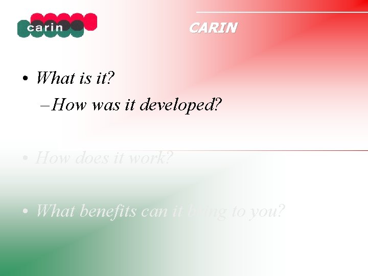 CARIN • What is it? – How was it developed? • How does it