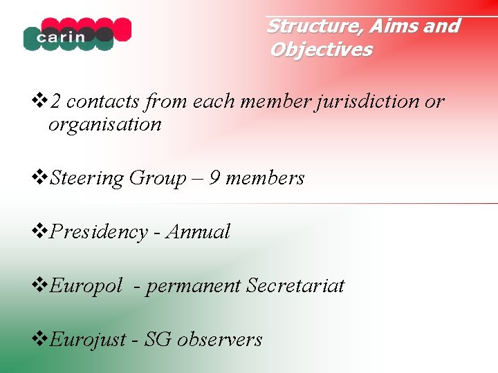 Structure, Aims and Objectives 2 contacts from each member jurisdiction or organisation Steering Group