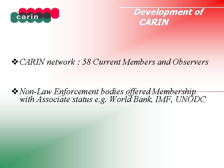 Development of CARIN network : 58 Current Members and Observers Non-Law Enforcement bodies offered