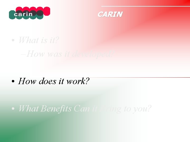 CARIN • What is it? – How was it developed? • How does it