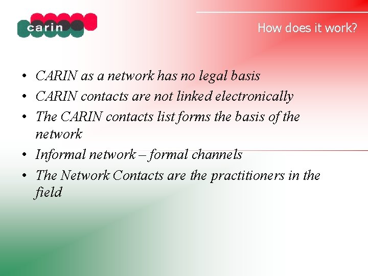 How does it work? • CARIN as a network has no legal basis •