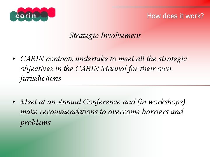 How does it work? Strategic Involvement • CARIN contacts undertake to meet all the