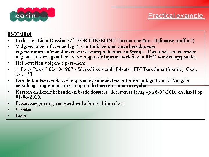 Practical example 08/07/2010 • In dossier Licht Dossier 22/10 OR GIESELINK (Invoer cocaïne -