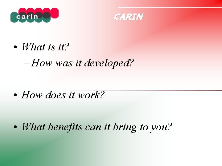 CARIN • What is it? – How was it developed? • How does it