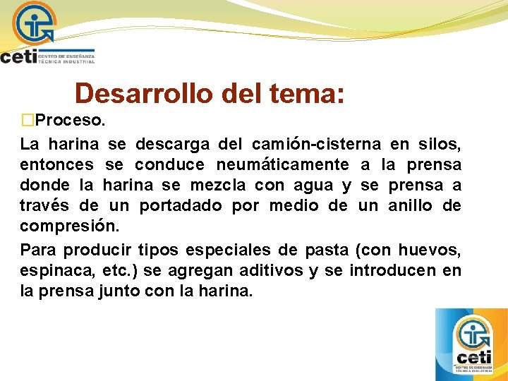 Desarrollo del tema: �Proceso. La harina se descarga del camión-cisterna en silos, entonces se