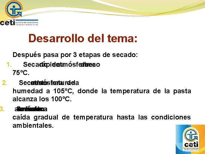 Desarrollo del tema: Después pasa por 3 etapas de secado: 1. Secado rápido una